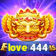 love 444